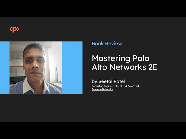Mastering Palo Alto Networks 2 Edition I Tom Piens aka 'reaper' I Book Review I Seetal Patel I Packt