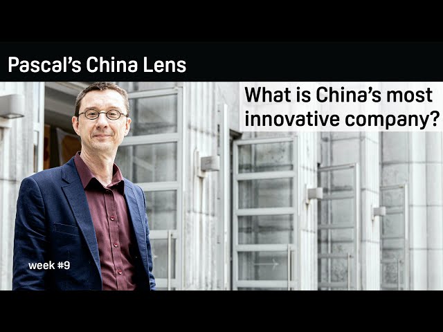What is China's most innovative company? - Pascal's China Lens week 9