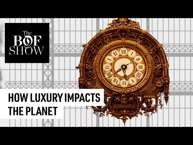 How Luxury Impacts the Planet | The Business of Fashion show