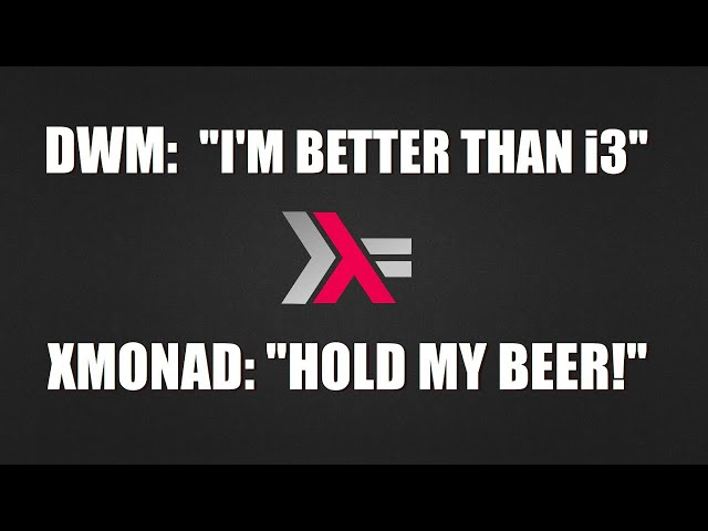 Recently Left i3 For Dwm? If so, keep moving...to Xmonad!