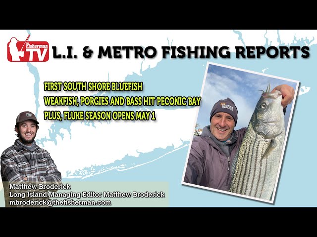April 27, 2023 Long Island Metro Fishing Report with Matthew Broderick