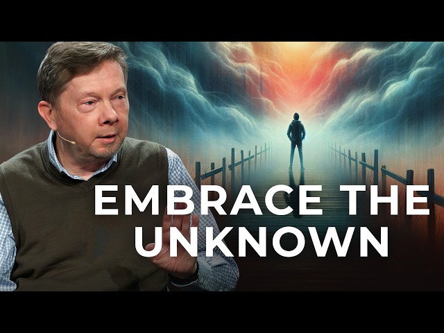 Embracing Uncertainty: Eckhart Tolle Explains The Power of Not Knowing