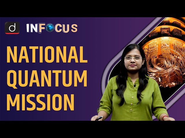 Cabinet approves Rs 6003 crore National Quantum Mission - IN FOCUS | Drishti IAS English