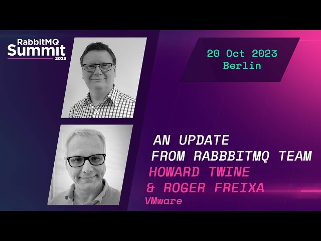 Update from RabbitMQ Core Team by Howard Twine & Roger Freixa | RabbitMQ Summit 2023