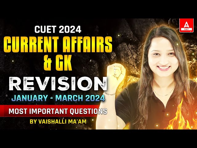 Last 3 Months Current Affairs & GK Revision | Jan to March 2024 | CUET Current Affairs