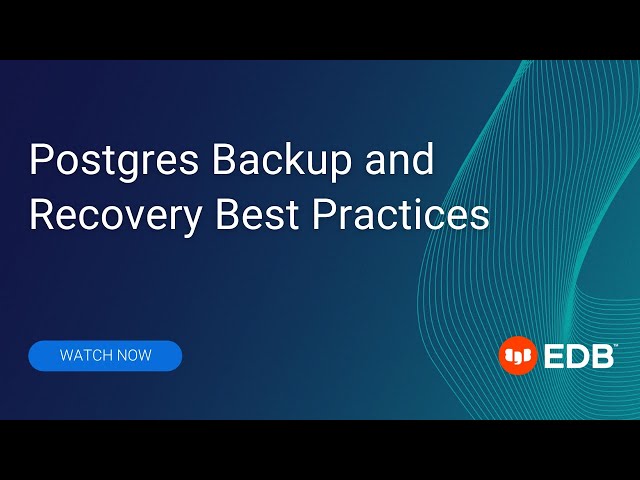 Postgres Backup and Recovery Best Practices