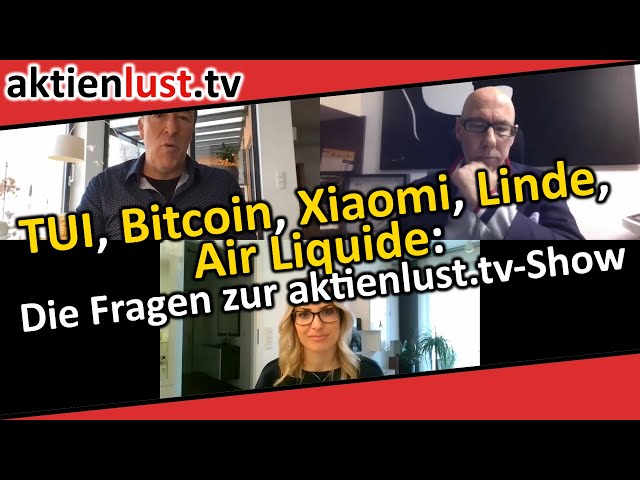 Tui, Bitcoin, Xiaomi, Linde, Air Liquide: Die Fragen zur aktienlust.tv-Show| aktienlust