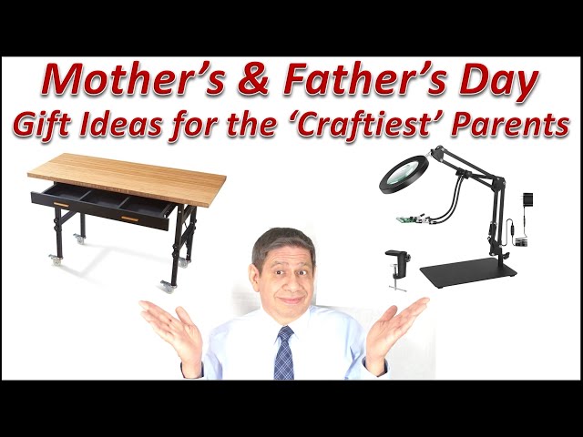 Mother’s & Father’s Day Gift Ideas for those Crafty Parents