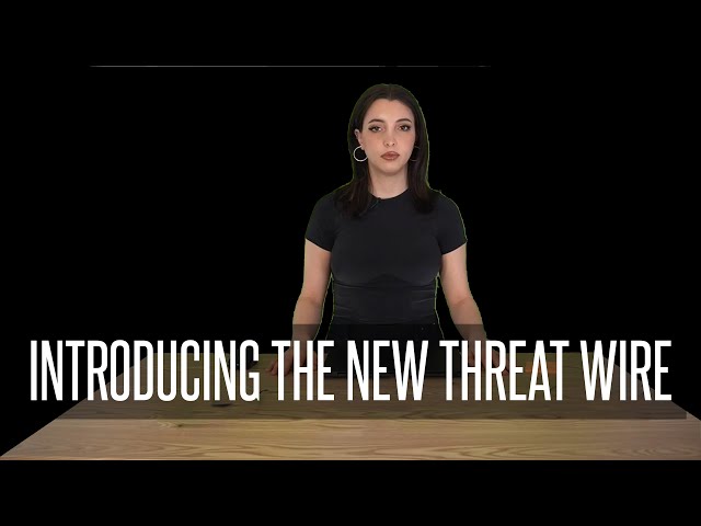 Introducing the new Threat Wire