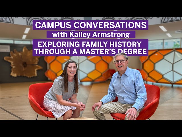 Exploring Family History Through a Master's Degree - Campus Conversations with Kalley Armstrong