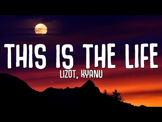 LIZOT & KYANU - This Is The Life (Lyrics) | Tiktok Remix