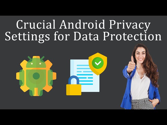 Crucial Android Privacy Settings for Data Protection