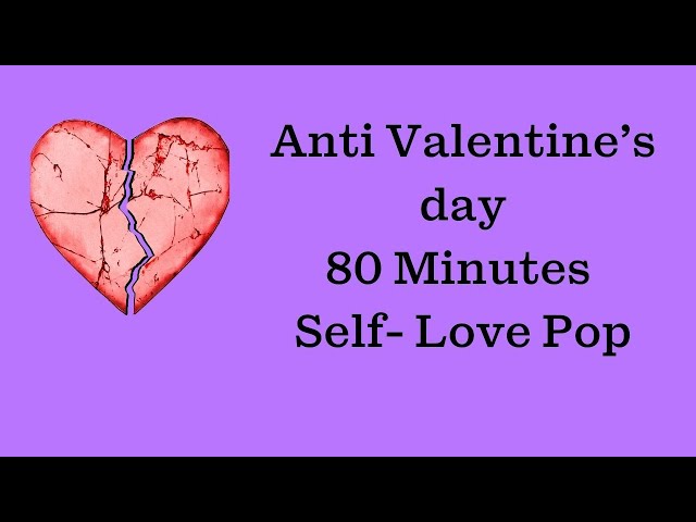Anti Valentine's Day Pop Playlist - 80 Minutes Self-Love Pop Music