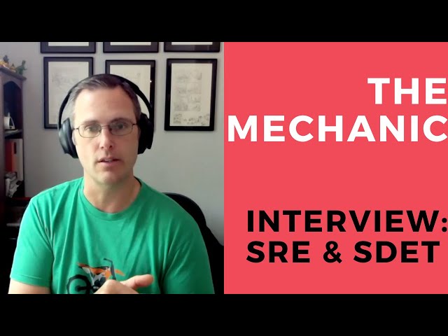 The Mechanic: Interview with a Site Reliability Engineer and SDET