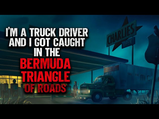 "I'm A Truck Driver And I Got Caught In The Bermuda Triangle Of Roads" | Creepypasta | Scary Story