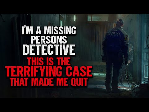 "I'm A Missing Persons Detective. This Is The Terrifying Case That Made Me Quit" | Creepypasta