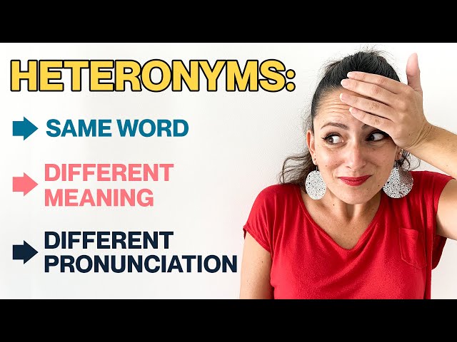 English Heteronyms: Words With The Same Spelling But Different Meanings And Pronunciation