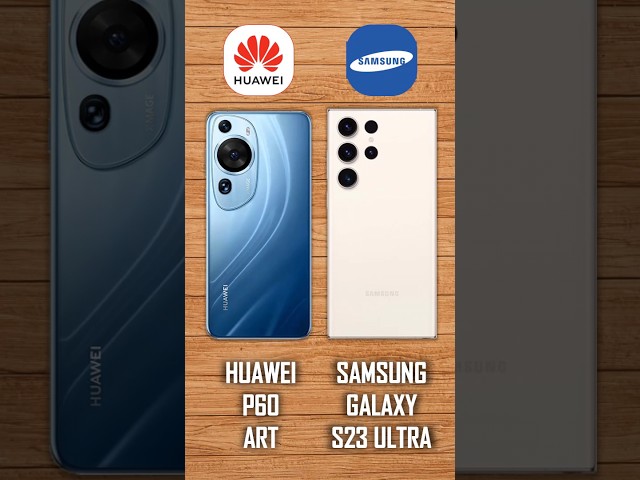 Huawei P60 Art vs Samsung Galaxy S23 Ultra