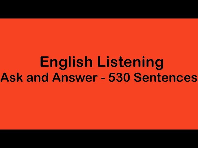 English Listening - Ask and Answer - 530 Sentences
