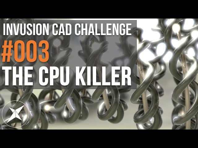 Invusion CAD Challenge #003 - THE CPU KILLER