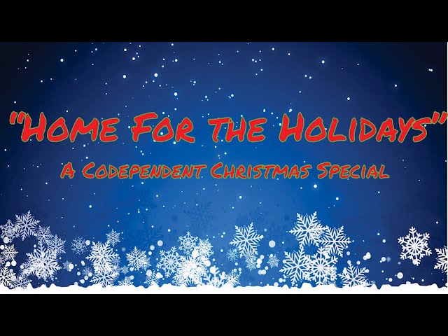 "Home for the Holidays": A Codependent Christmas Special (EP. 03)