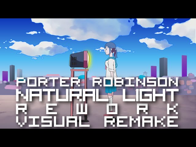 Porter Robinson - Natural Light (Rework) 【ＶＩＳＵＡＬ ＲＥＭＡＫＥ】