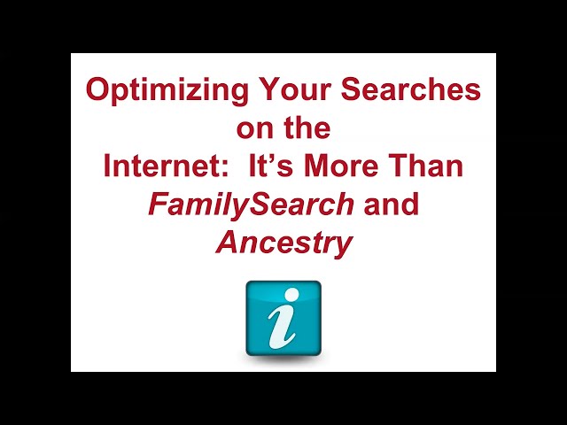 "Optimizing Your Searches on the Internet– It’s More Than FamilySearch® and Ancestry"- Maureen Brady