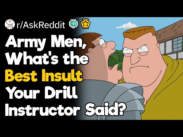 Army Men, What’s the Best Insult Your Drill Instructor Said?