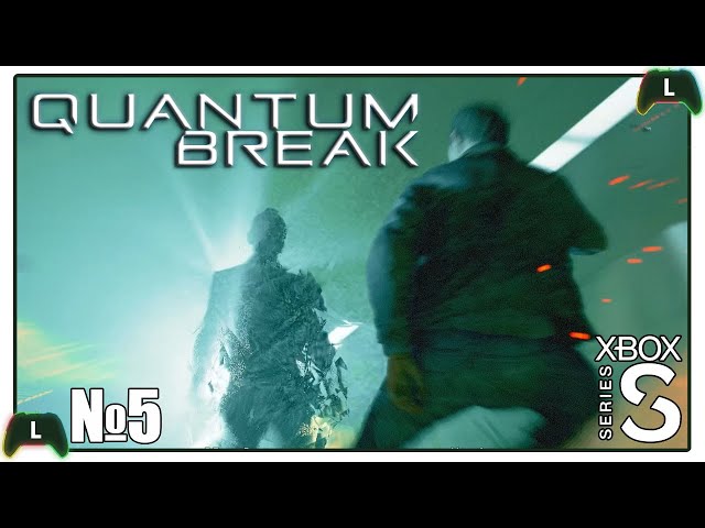 Quantum Break |5|Xbox SS| Дорога к брату