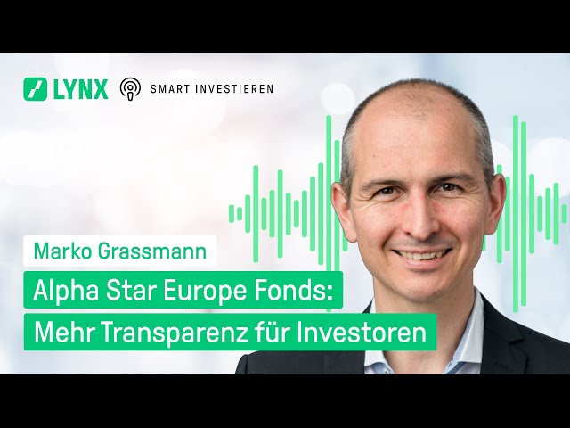 Alpha Star Europe Fonds: Mehr Transparenz für Investoren - mit Marko Grassmann | LYNX Online-Broker