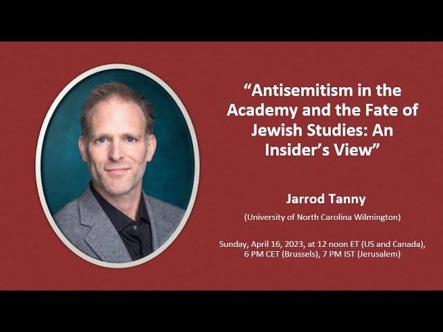 “Antisemitism in the Academy and the Fate of Jewish Studies: An Insider’s View” - Jarrod Tanny