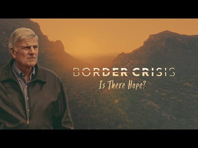Border Crisis: Is There Hope? | Billy Graham TV Special