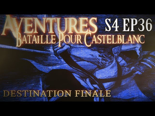 Aventures Bataille pour Castelblanc - Episode 36 - Destination Finale