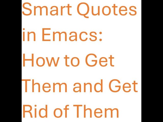 Smart Quotes in Emacs: How to Get Them and Also Get Rid of Them