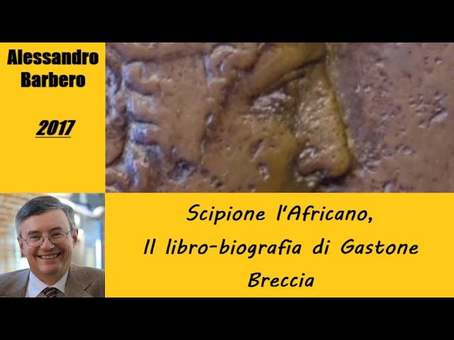 Alessandro Barbero presenta: Scipione l'Africano, libro-biografia di G. Breccia [2017]
