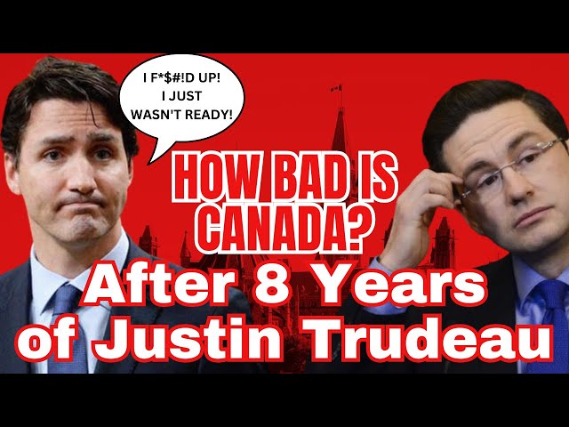 Poilievre: Canada After 8 Years of Trudeau. How Bad Is It?