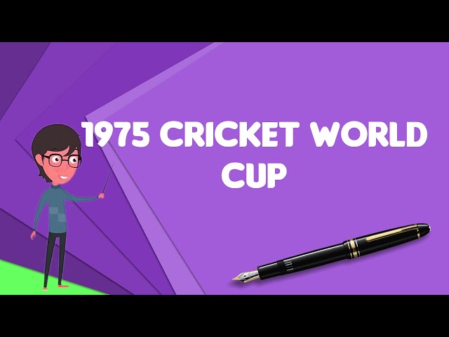 What is 1975 Cricket World Cup?, Explain 1975 Cricket World Cup, Define 1975 Cricket World Cup