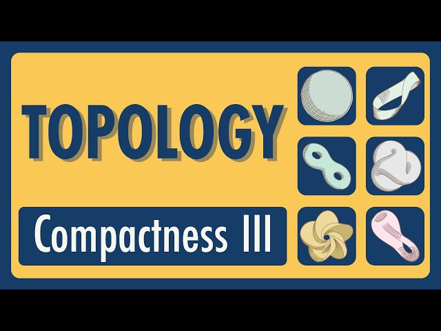 Topology Lecture 23: Compactness III