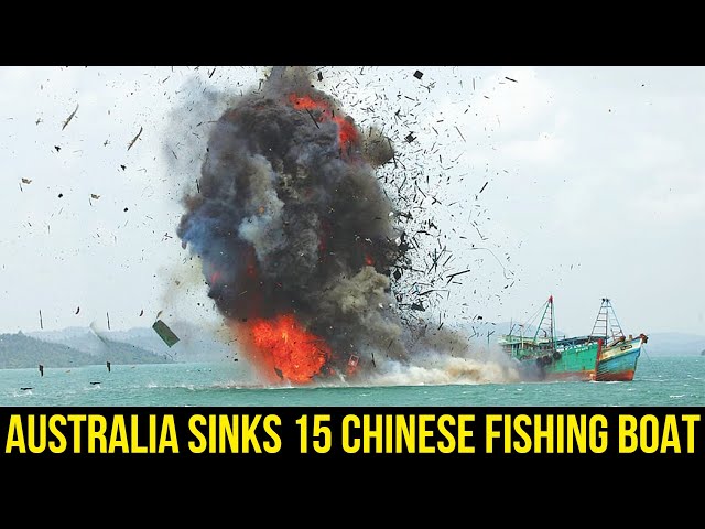 AUSTRALIA SINK 15 CHINESE FISHING BOATS! 101 fishing boats were intercepted