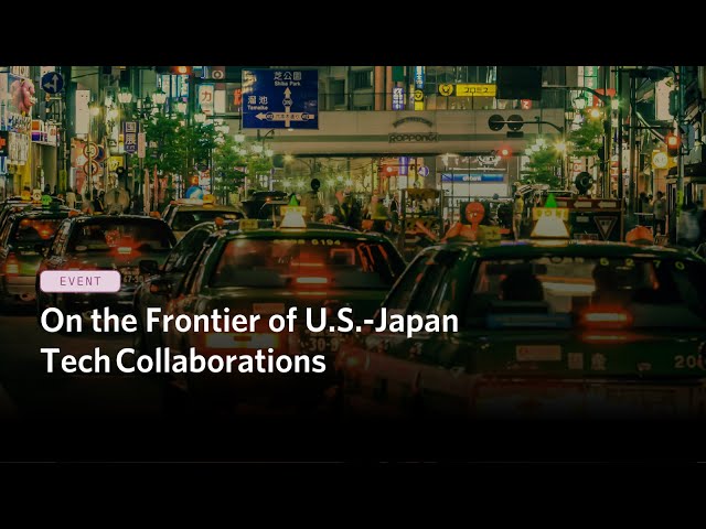 On the Frontier of U.S.-Japan Tech Collaborations