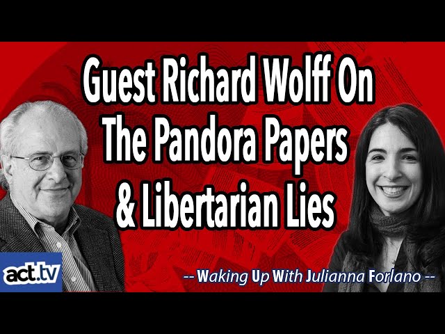 Guest Richard Wolff On The Pandora Papers and Libertarian Lies
