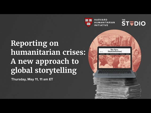 Reporting on humanitarian crises: A new approach to global storytelling