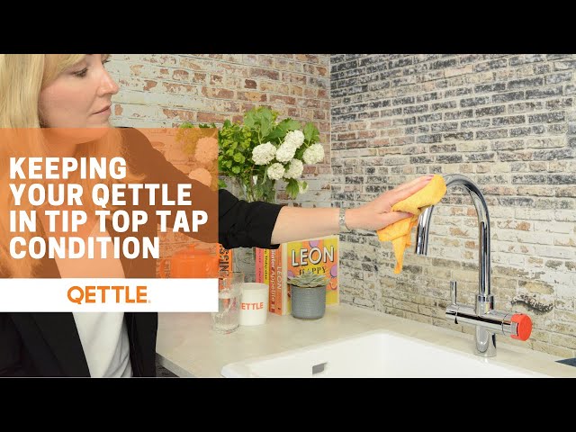 Keeping your QETTLE in Tip Top Tap Condition