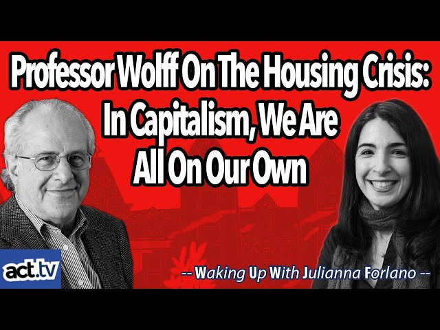 Professor Wolff On The Housing Crisis: In Capitalism, We Are All On Our Own