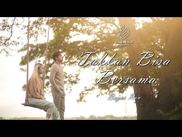 Bagas Ran - Takkan bisa Bersama (Official Music Video)