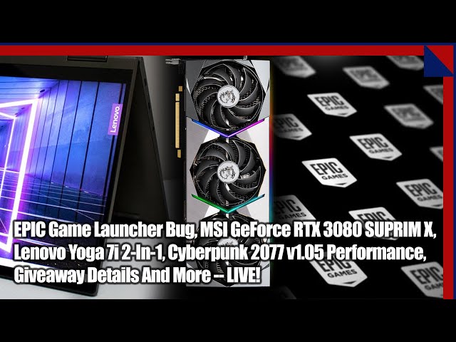 Epic Games Launcher, MSI GeForce RTX 3080, Yoga i7, Cyberpunk 2077, Giveaways & More! 2.5 Geeks