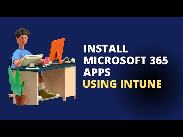 How To Install Microsoft 365 Apps On Windows 11 Using Intune