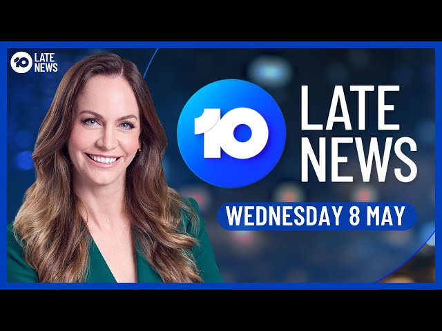 10's Late News with Ursula Heger - Wednesday May 8 2024