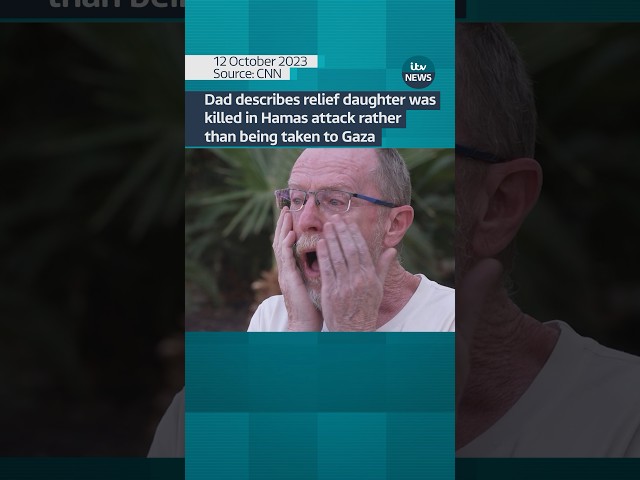 Father welcomes news his daughter was killed in #hamasattack rather than being taken to #gaza