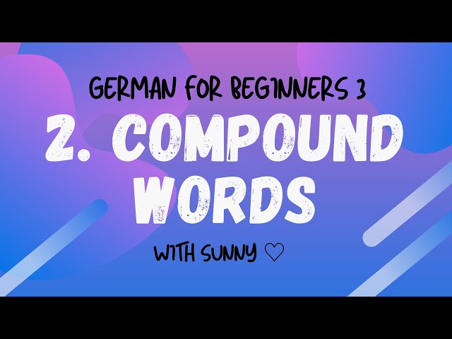 German for Beginners – Level 3: Lesson 2 - Compound Words - Zusammengesetzte Wörter